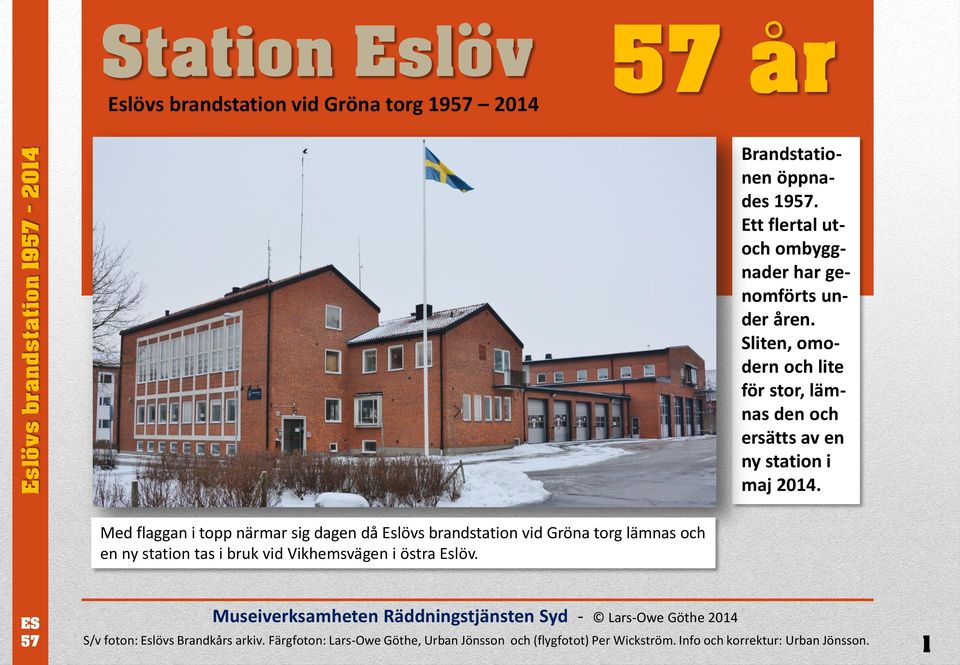 Med flaggan i topp närmar sig dagen då Eslövs brandstation vid Gröna torg lämnas och en ny station tas i bruk vid Vikhemsvägen i östra Eslöv.