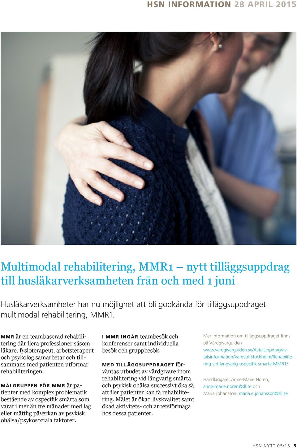 MMR är en teambaserad rehabilitering där flera professioner såsom läkare, fysioterapeut, arbetsterapeut och psykolog samarbetar och tillsammans med patienten utformar rehabiliteringen.