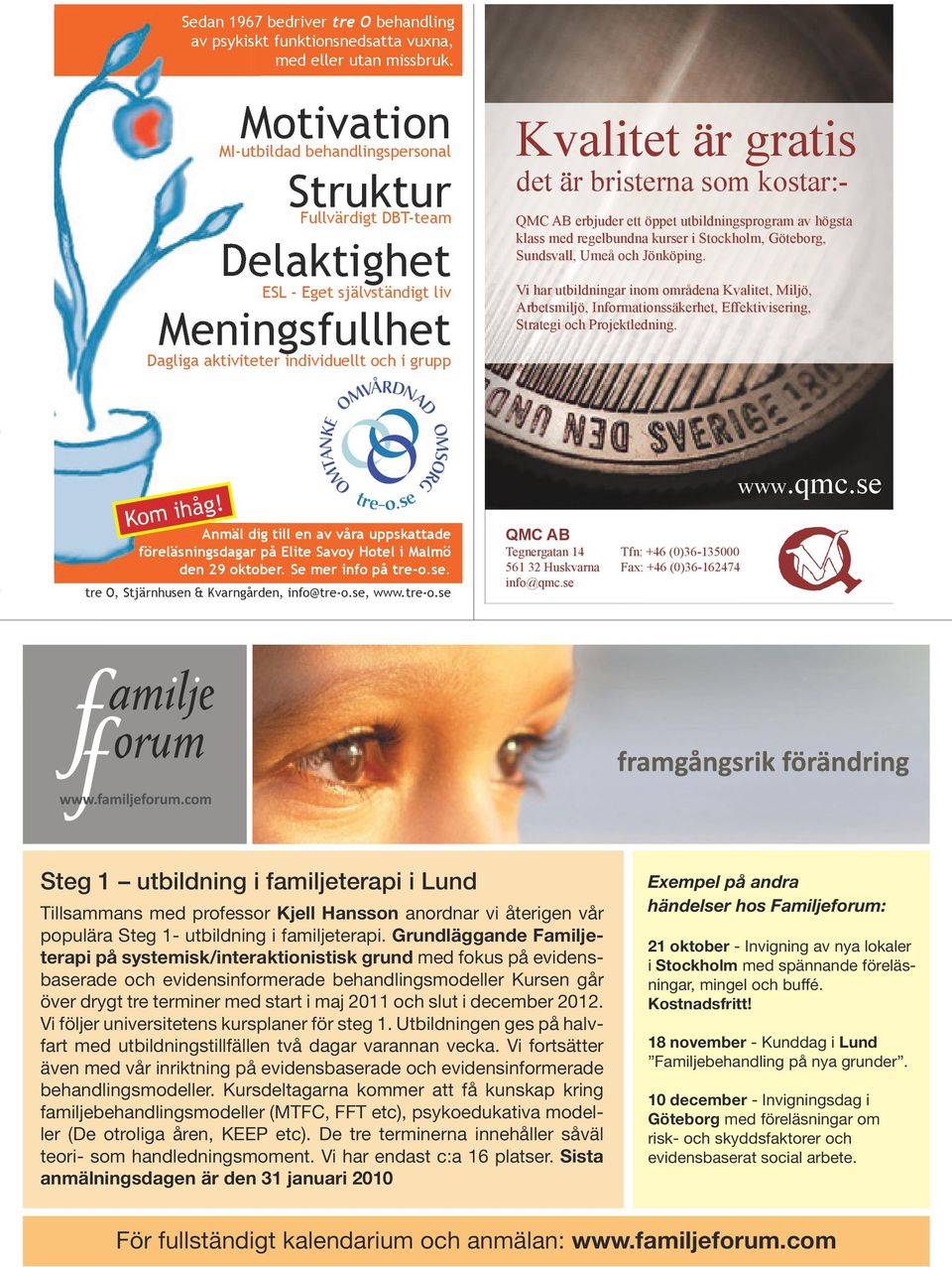 bristerna som kostar:- QMC AB erbjuder ett öppet utbildningsprogram av högsta klass med regelbundna kurser i Stockholm, Göteborg, Sundsvall, Umeå och Jönköping.