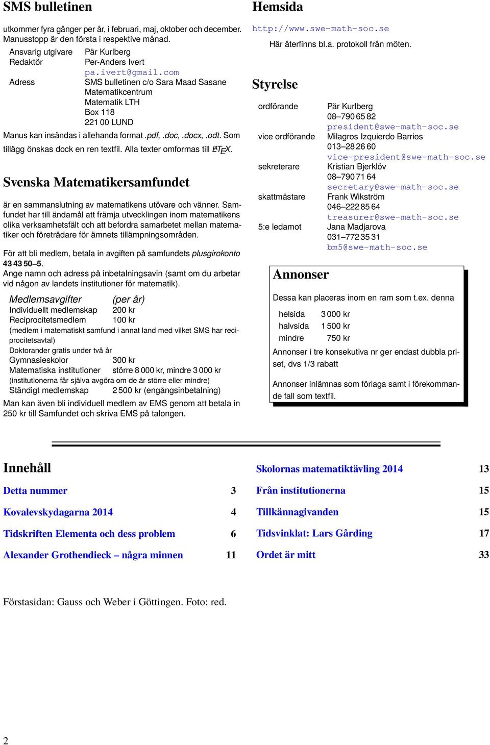 Som tillägg önskas dock en ren textfil. Alla texter omformas till L A T E X. Svenska Matematikersamfundet är en sammanslutning av matematikens utövare och vänner.