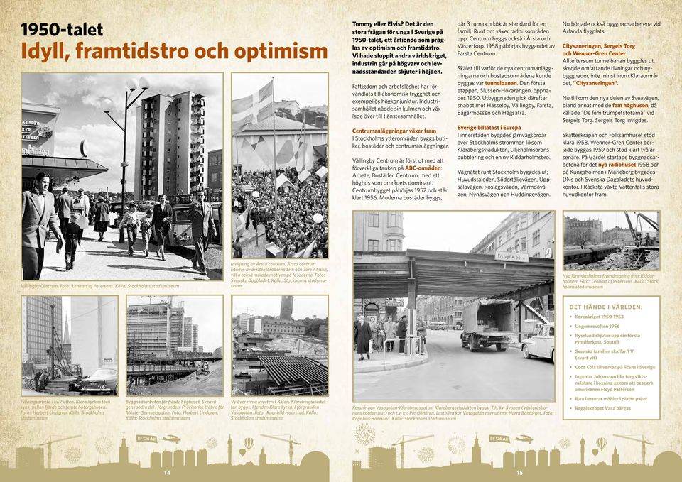 Industrisamhället nådde sin kulmen och växlade över till tjänstesamhället. Centrumanläggningar växer fram I Stockholms ytterområden byggs butiker, bostäder och centrumanläggningar.