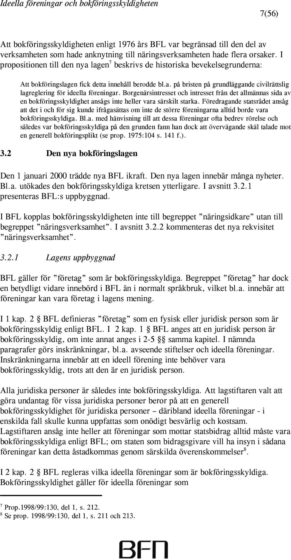 Borgenärsintresset och intresset från det allmännas sida av en bokföringsskyldighet ansågs inte heller vara särskilt starka.