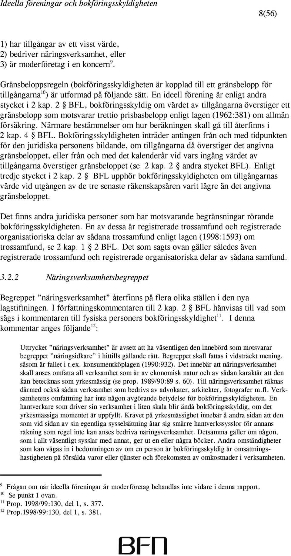 2 BFL, bokföringsskyldig om värdet av tillgångarna överstiger ett gränsbelopp som motsvarar trettio prisbasbelopp enligt lagen (1962:381) om allmän försäkring.