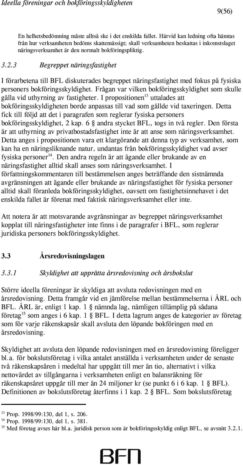 3 Begreppet näringsfastighet I förarbetena till BFL diskuterades begreppet näringsfastighet med fokus på fysiska personers bokföringsskyldighet.