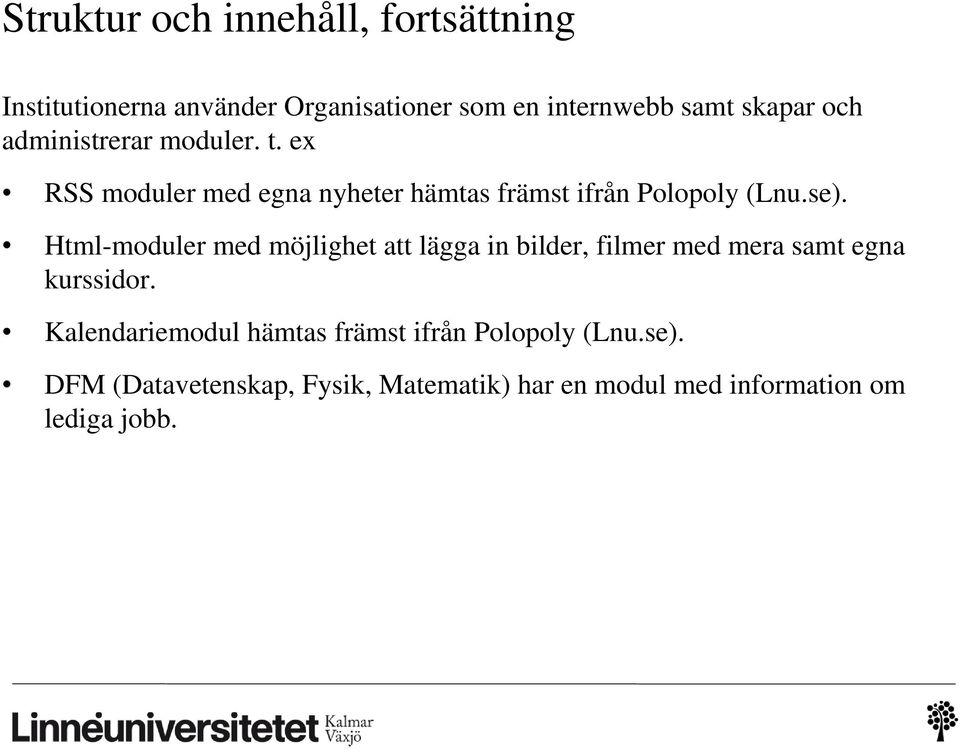 Html-moduler med möjlighet att lägga in bilder, filmer med mera samt egna kurssidor.