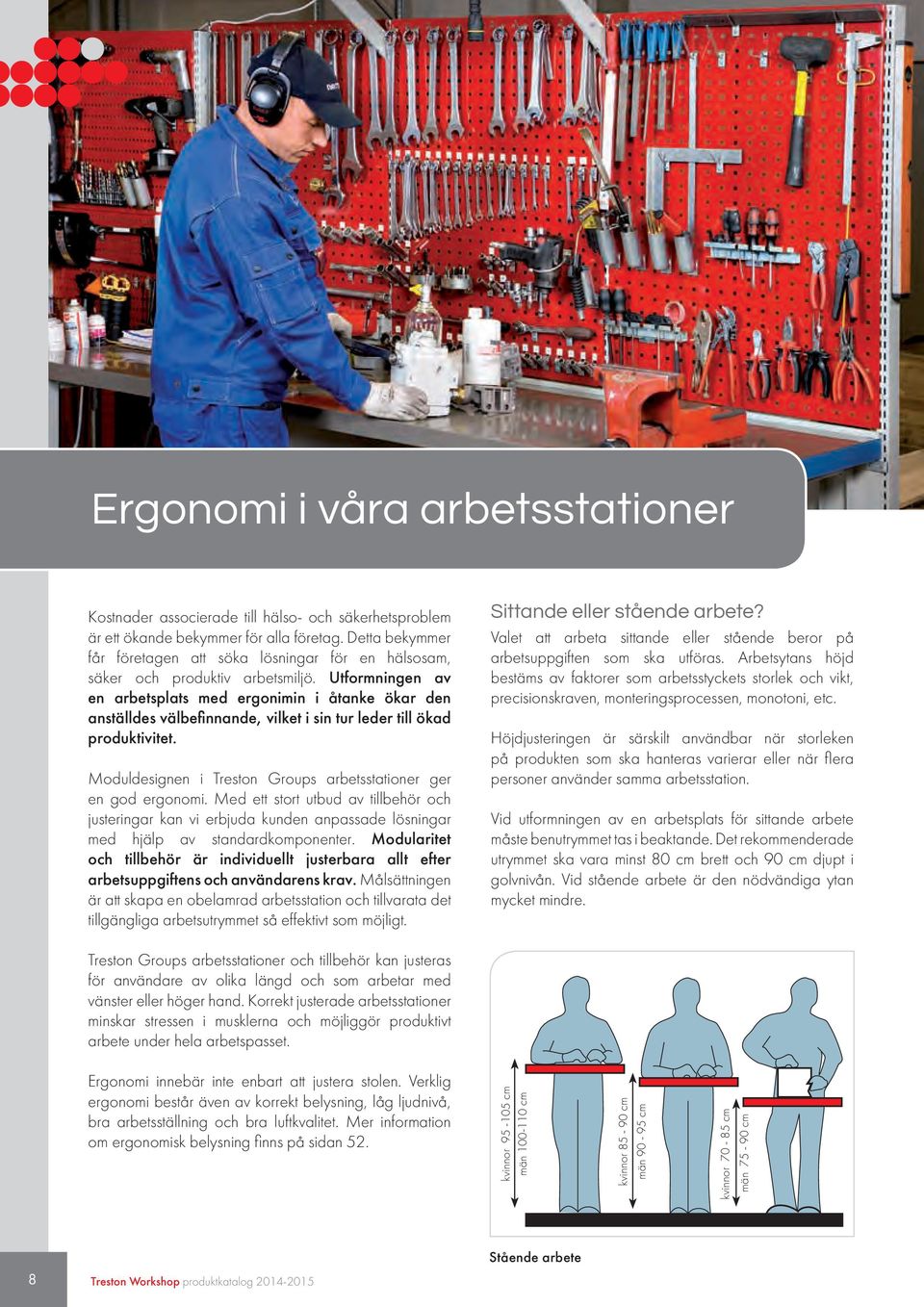 Utformningen av en arbetsplats med ergonimin i åtanke ökar den anställdes välbefinnande, vilket i sin tur leder till ökad produktivitet.