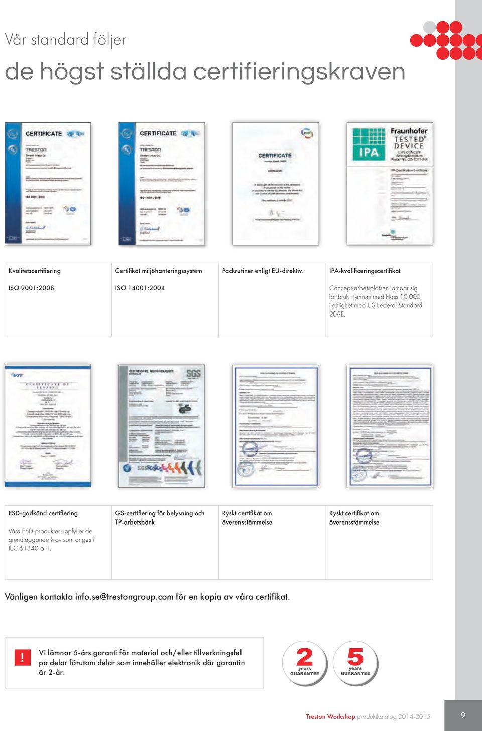 ESD-godkänd certifiering Våra ESD-produkter uppfyller de grundläggande krav som anges i IEC 61340-5-1.