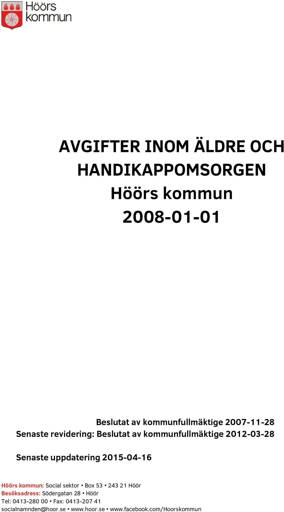 Senaste uppdatering 2015-04-16 Höörs kommun: Social sektor Box 53 243 21 Höör Besöksadress: