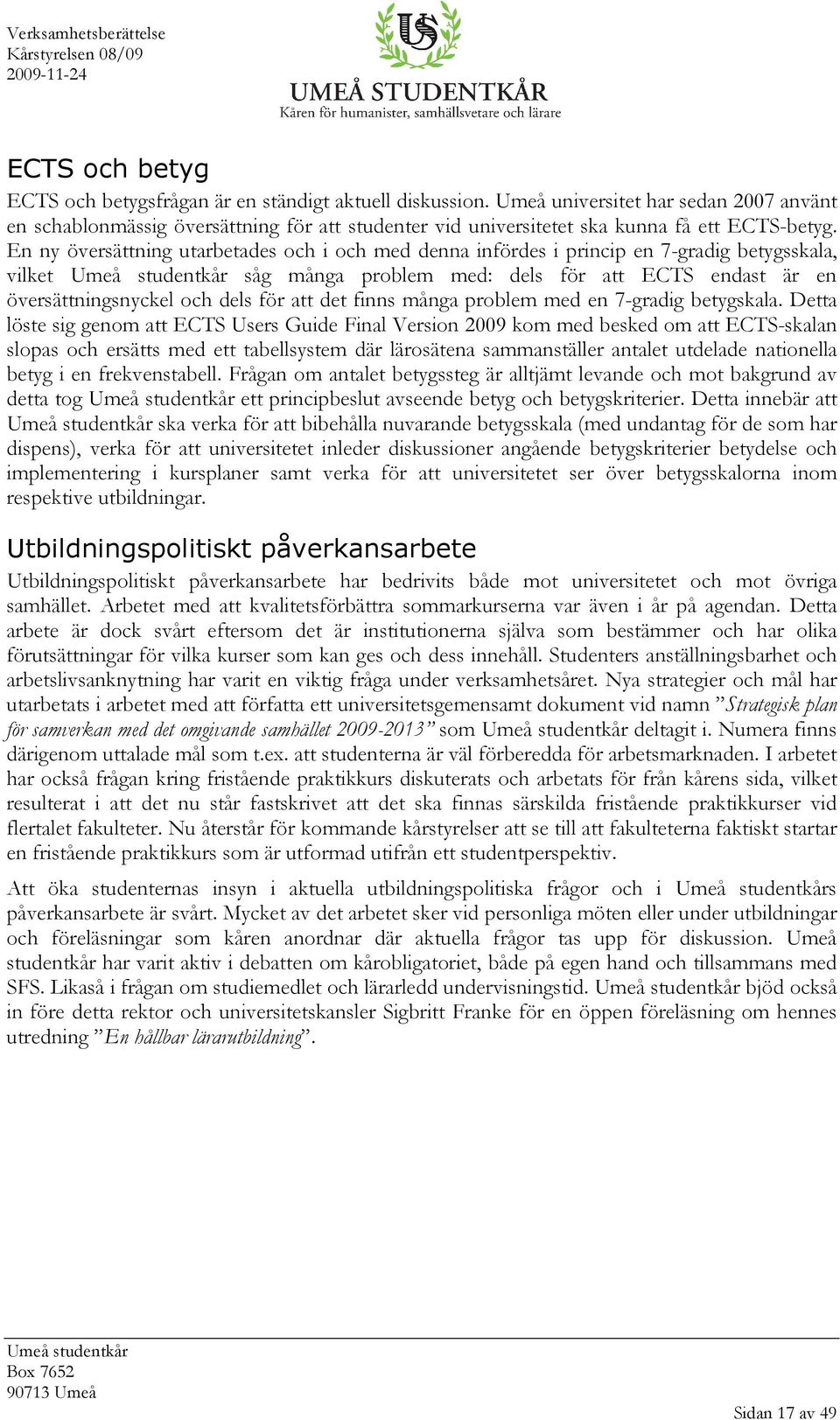 En ny översättning utarbetades och i och med denna infördes i princip en 7-gradig betygsskala, vilket såg många problem med: dels för att ECTS endast är en översättningsnyckel och dels för att det