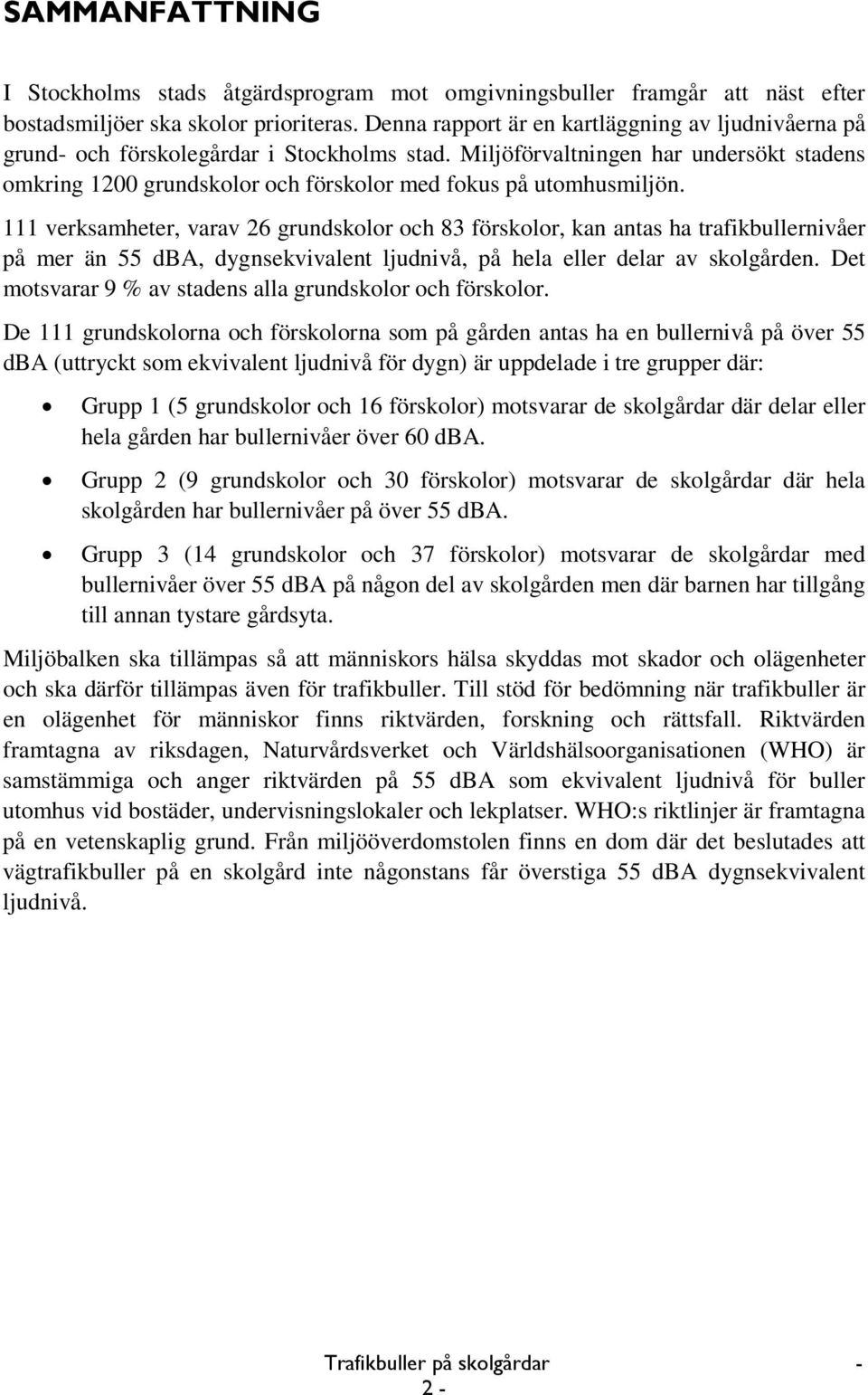 Miljöförvaltningen har undersökt stadens omkring 1200 grundskolor och förskolor med fokus på utomhusmiljön.