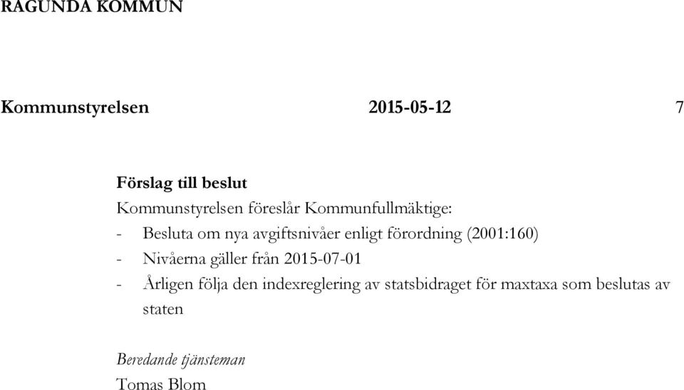 (2001:160) - Nivåerna gäller från 2015-07-01 - Årligen följa den indexreglering