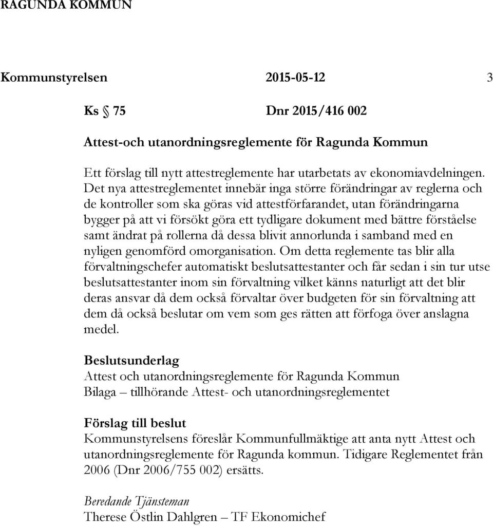 med bättre förståelse samt ändrat på rollerna då dessa blivit annorlunda i samband med en nyligen genomförd omorganisation.