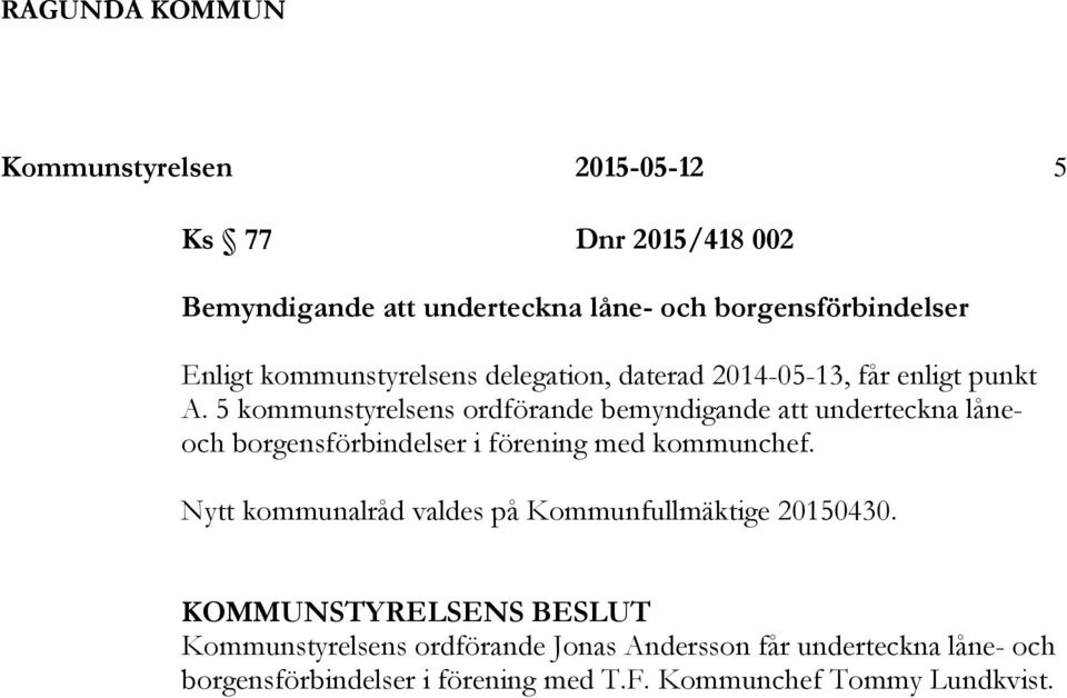 5 kommunstyrelsens ordförande bemyndigande att underteckna låneoch borgensförbindelser i förening med kommunchef.