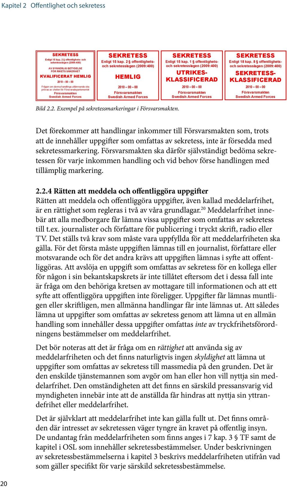 Försvarsdepartementet Försvarsmakten Swedish Armed Forces SEKRETESS Enligt 15 kap.