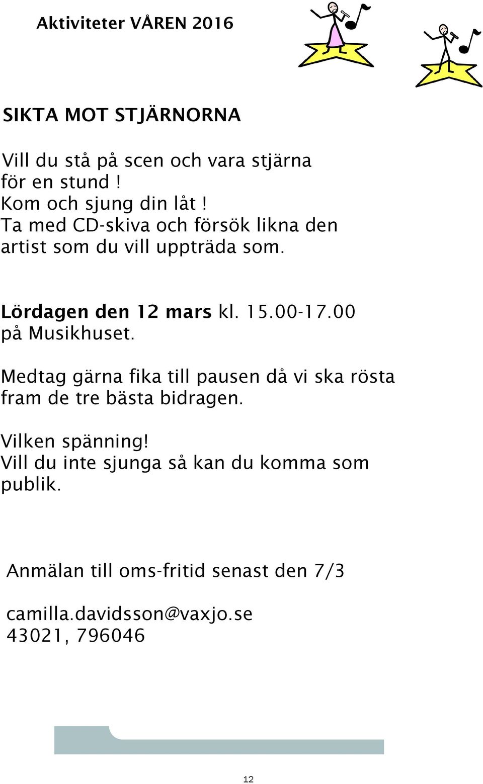 Lördagen den 12 mars kl. 15.00-17.00 på Musikhuset.