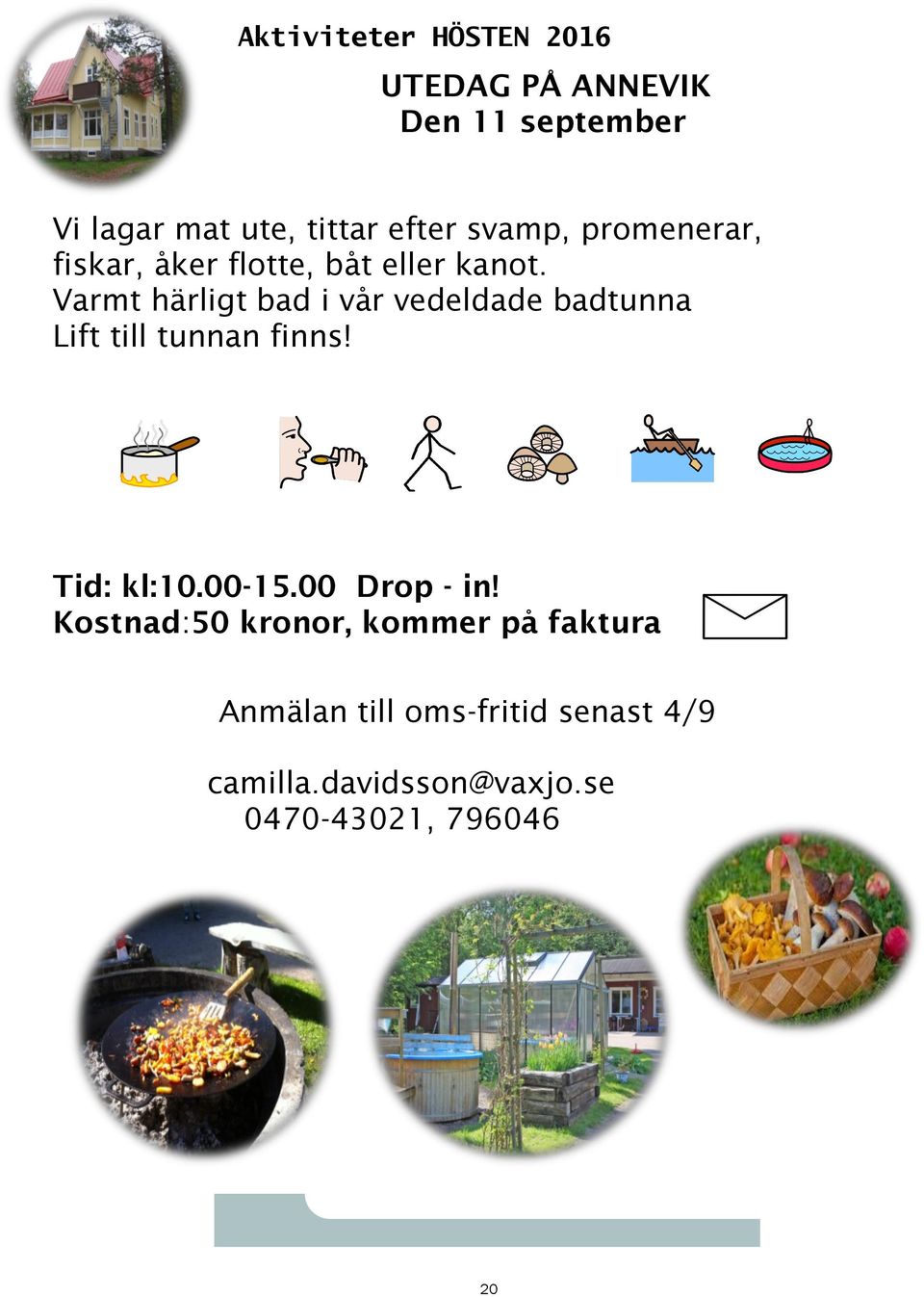 Varmt härligt bad i vår vedeldade badtunna Lift till tunnan finns! Tid: kl:10.00-15.