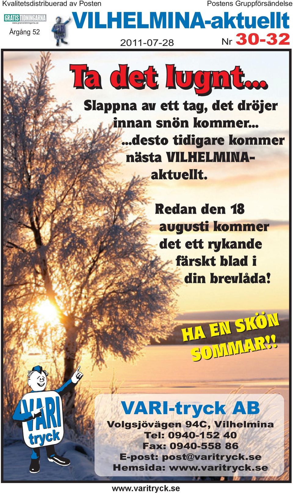 Redan den 18 augusti kommer det ett rykande färskt blad i din brevlåda! HA EN SKÖN SOMMAR!