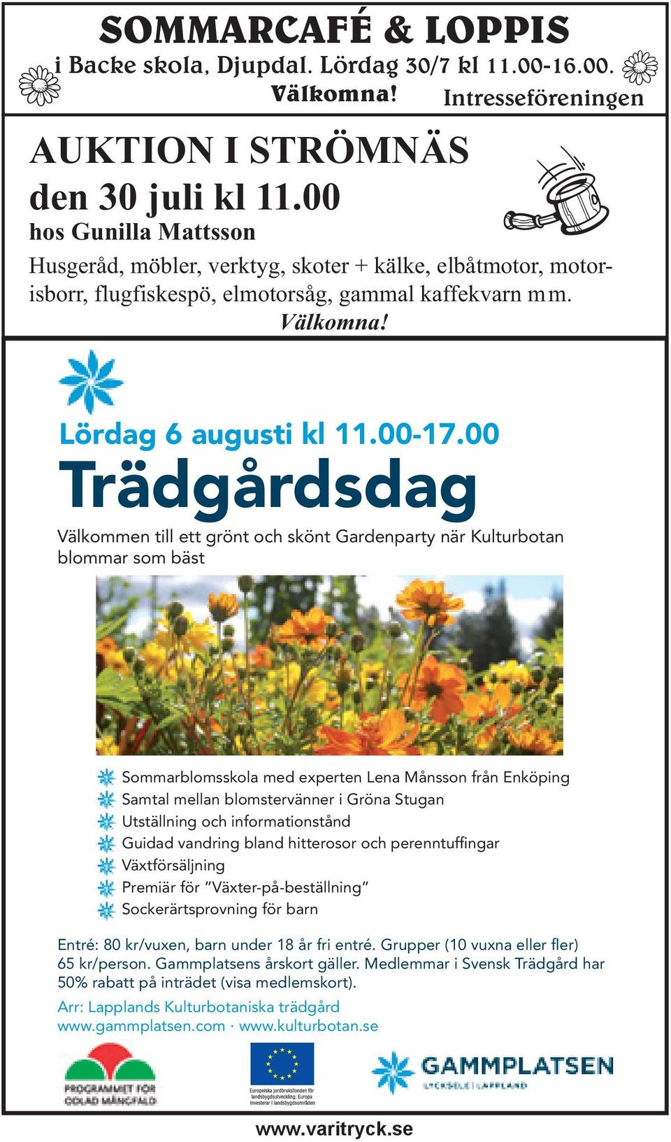 00 Trädgårdsdag Välkommen till ett grönt och skönt Gardenparty när Kulturbotan blommar som bäst Sommarblomsskola med experten Lena Månsson från Enköping Samtal mellan blomstervänner i Gröna Stugan