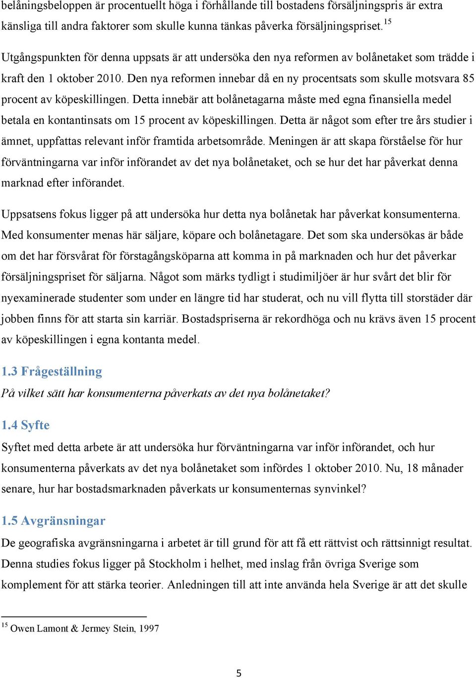 Den nya reformen innebar då en ny procentsats som skulle motsvara 85 procent av köpeskillingen.