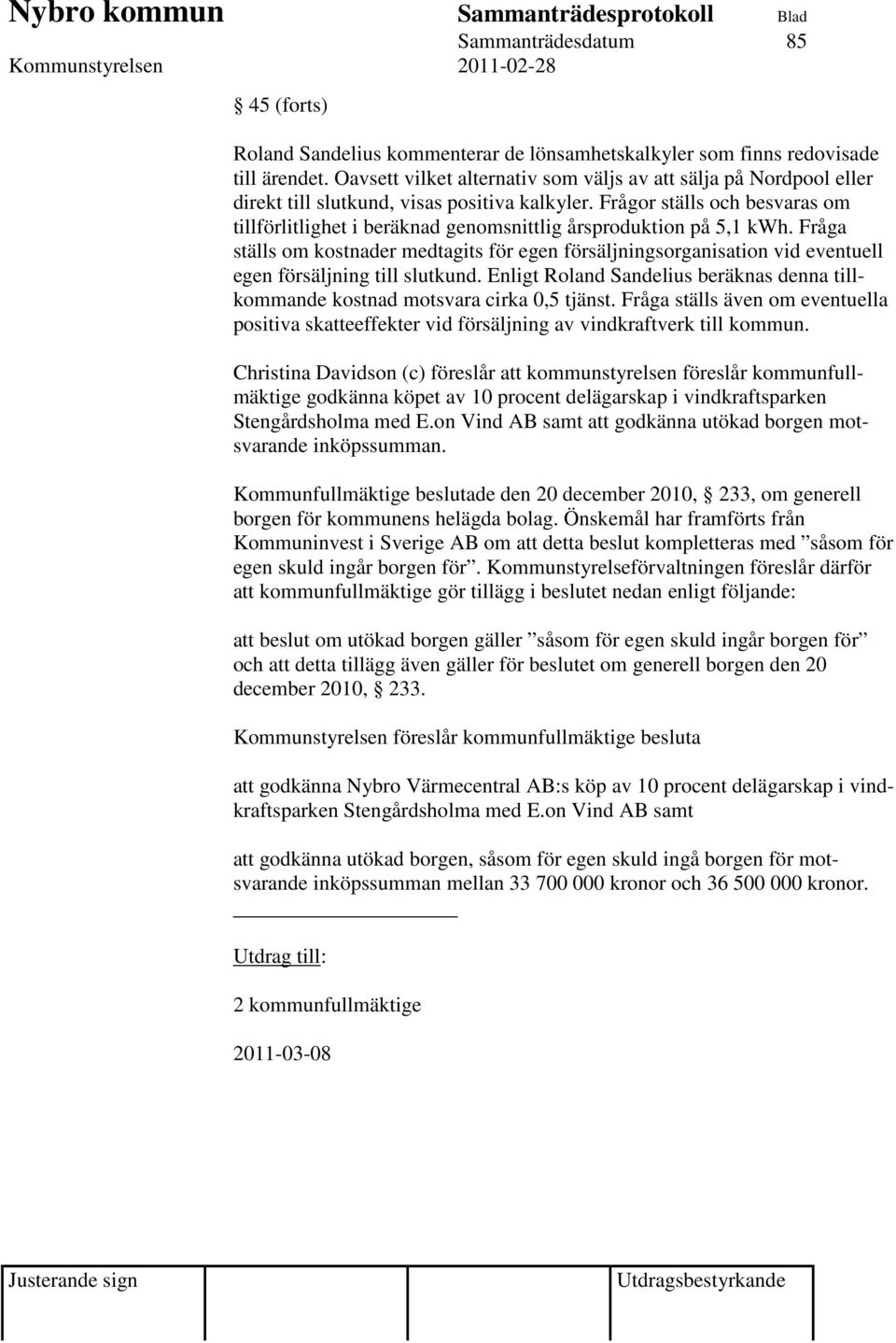 Frågor ställs och besvaras om tillförlitlighet i beräknad genomsnittlig årsproduktion på 5,1 kwh.