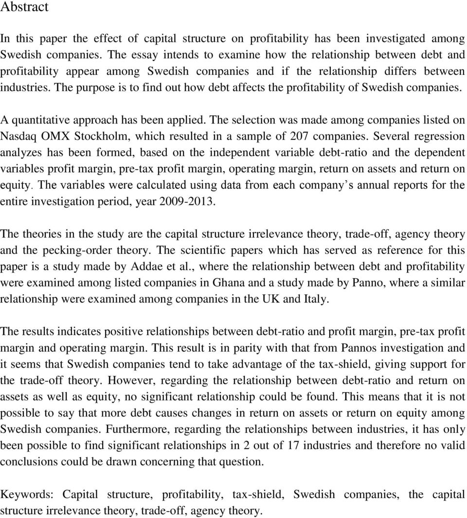 The purpose is to find out how debt affects the profitability of Swedish companies. A quantitative approach has been applied.