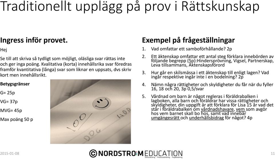 Betygsgränser G= 25p VG= 37p MVG= 45p Max poäng 50 p Exempel på frågeställningar 1. Vad omfattar ett samboförhållande? 2p 2.