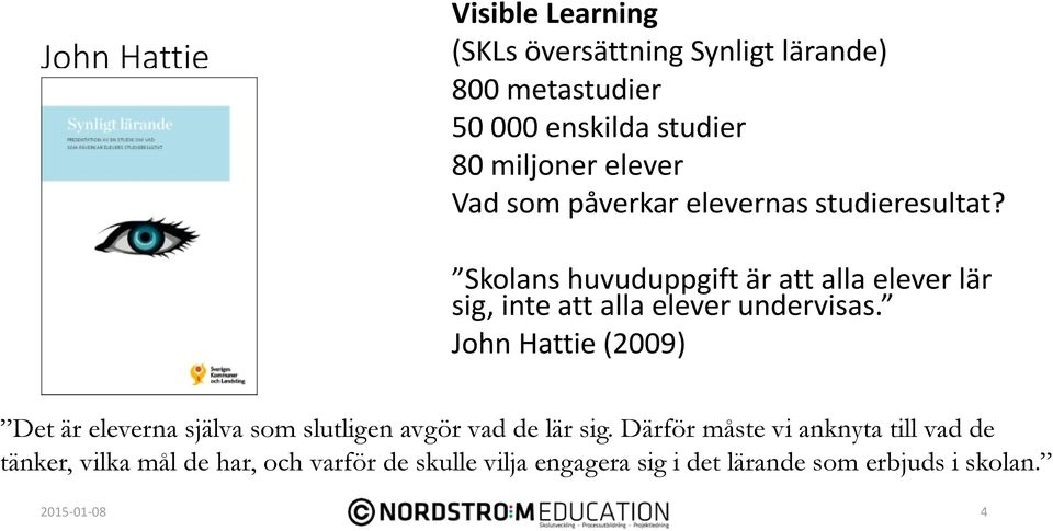 Skolans huvuduppgift är att alla elever lär sig, inte att alla elever undervisas.