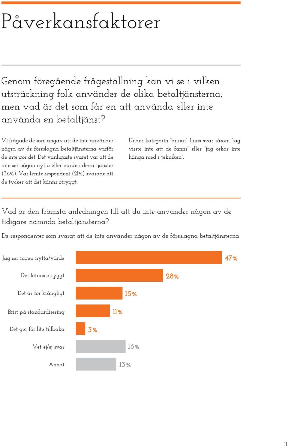 Var femte respondent (21%) svarade att de tycker att det känns otryggt. Under kategorin annat finns svar såsom jag visste inte att de fanns eller jag orkar inte hänga med i tekniken.