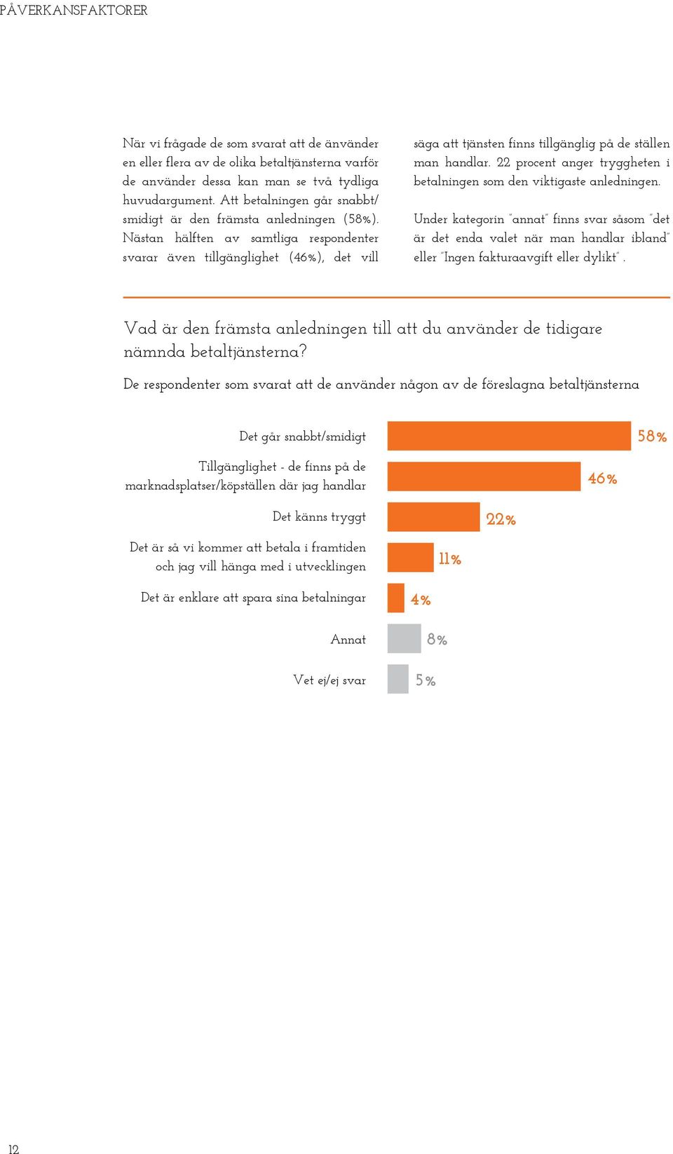 Nästan hälften av samtliga respondenter svarar även tillgänglighet (46%), det vill säga att tjänsten finns tillgänglig på de ställen man handlar.