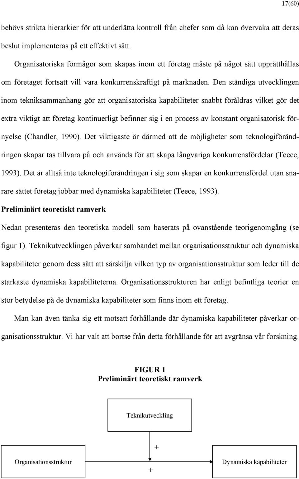 Den ständiga utvecklingen inom tekniksammanhang gör att organisatoriska kapabiliteter snabbt föråldras vilket gör det extra viktigt att företag kontinuerligt befinner sig i en process av konstant