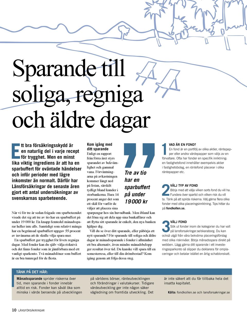 Därför har Länsförsäkringar de senaste åren gjort ett antal undersökningar av svenskarnas sparbeteende.
