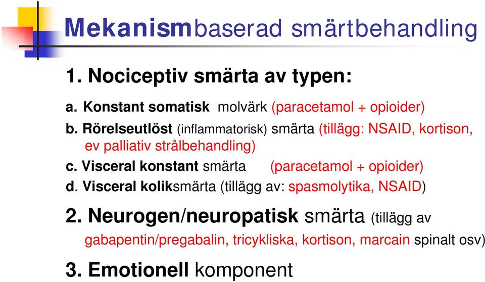 Rörelseutlöst (inflammatorisk) smärta (tillägg: NSAID, kortison, ev palliativ strålbehandling) c.