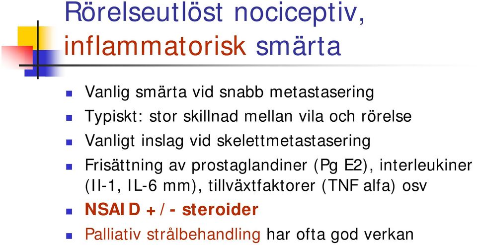 skelettmetastasering Frisättning av prostaglandiner (Pg E2), interleukiner (Il-1,