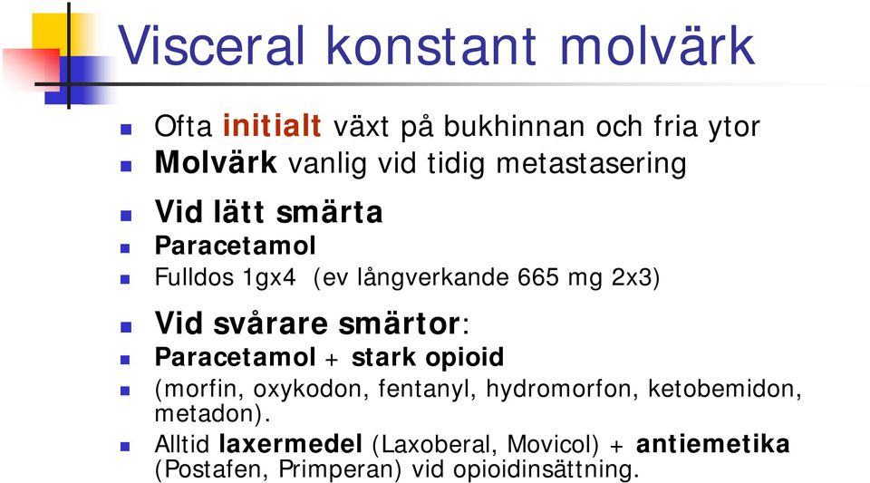 smärtor: Paracetamol + stark opioid (morfin, oxykodon, fentanyl, hydromorfon, ketobemidon,