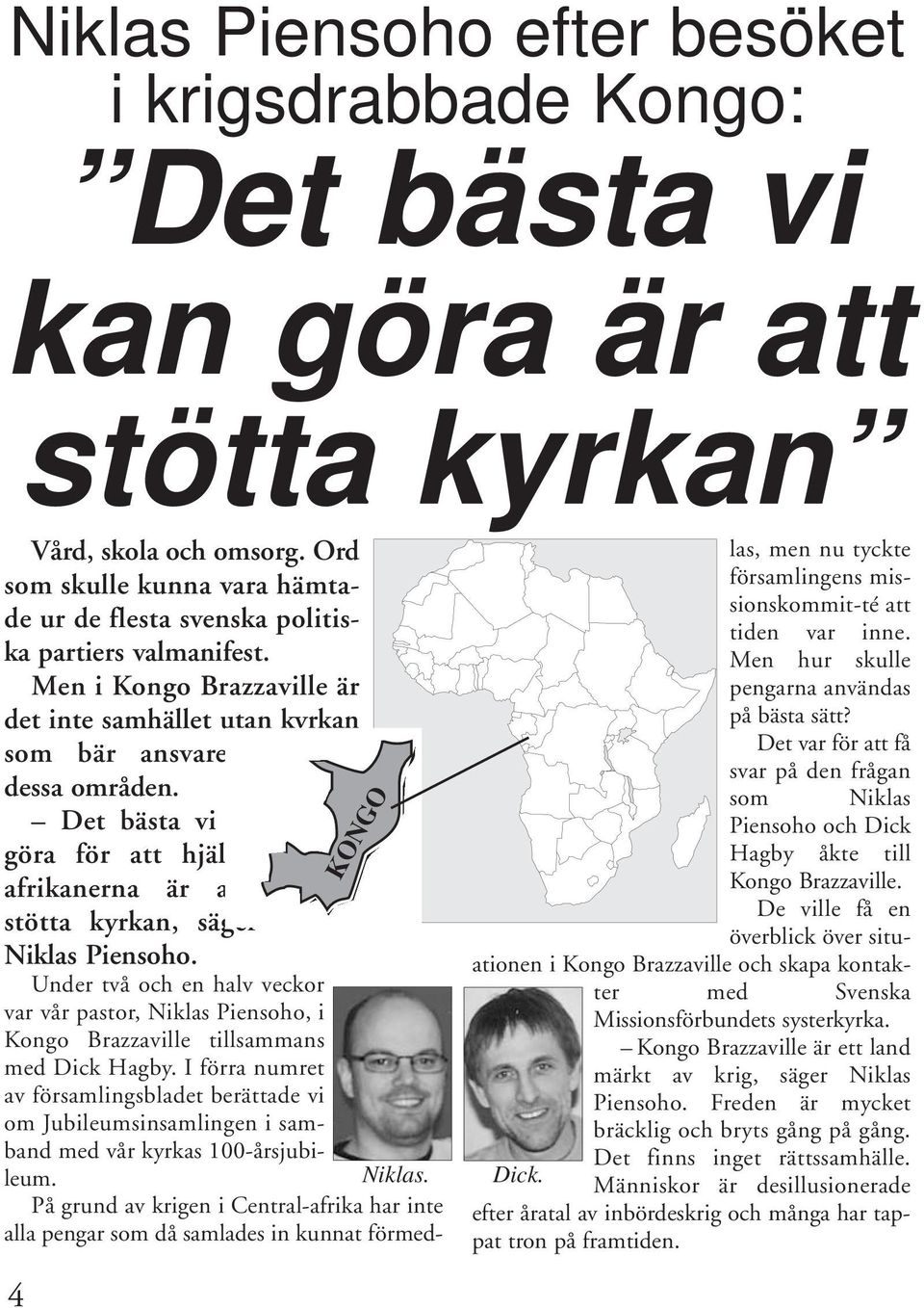 Det bästa vi kan göra för att hjälpa afrikanerna är att stötta kyrkan, säger Niklas Piensoho.