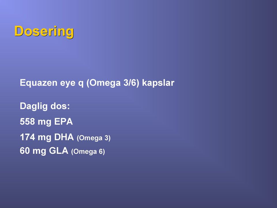 dos: 558 mg EPA 174 mg DHA