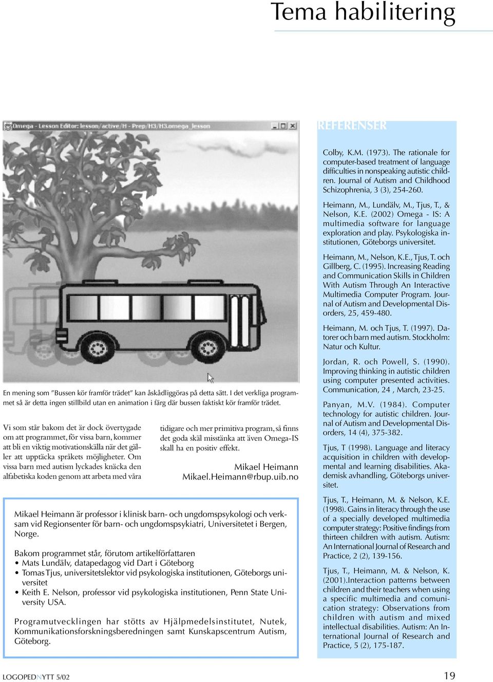 , Nelson, K.E., Tjus, T. och Gillberg, C. (1995). Increasing Reading and Communication Skills in Children With Autism Through An Interactive Multimedia Computer Program.