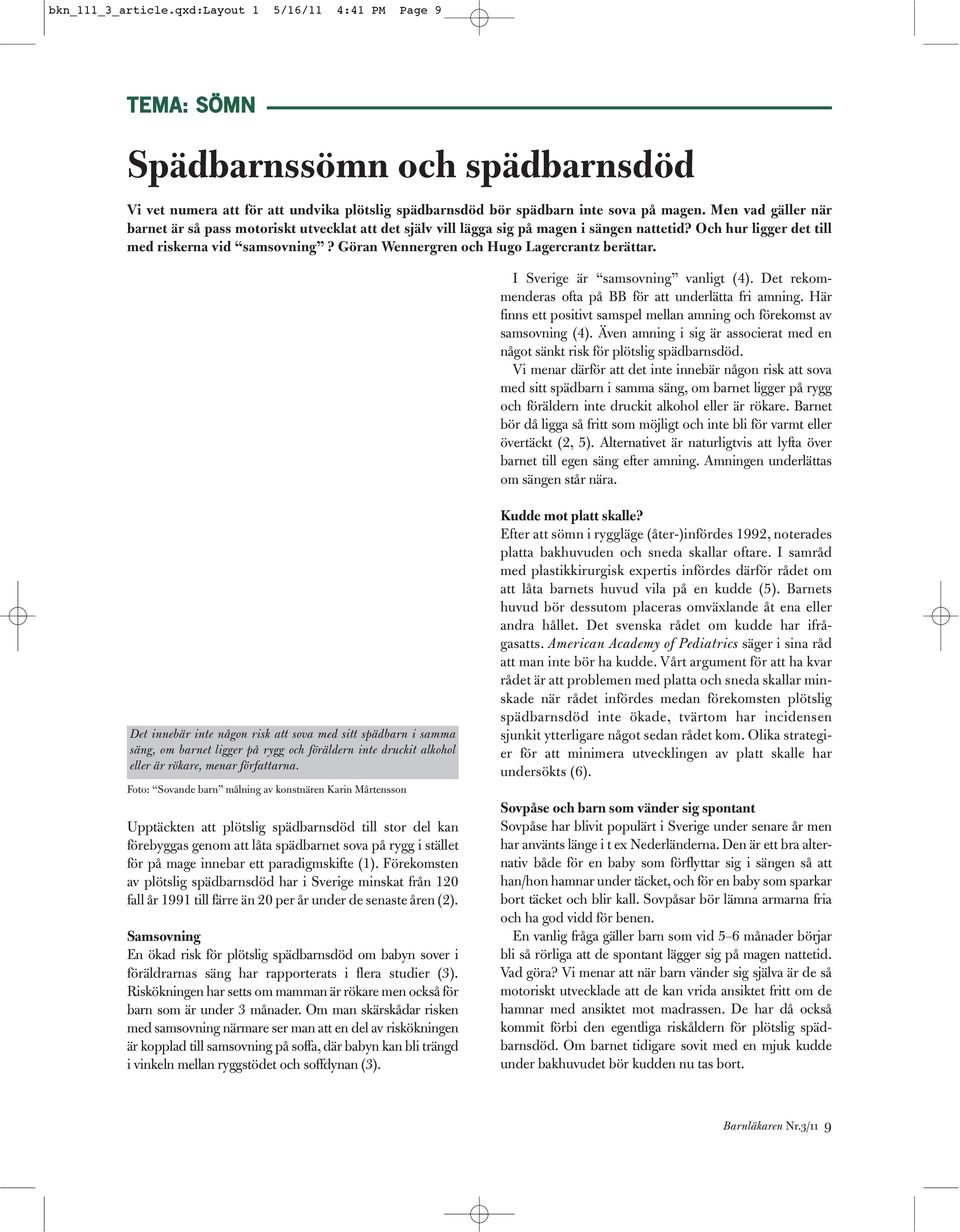 Göran Wennergren och Hugo Lagercrantz berättar. I Sverige är samsovning vanligt (4). Det rekommenderas ofta på BB för att underlätta fri amning.