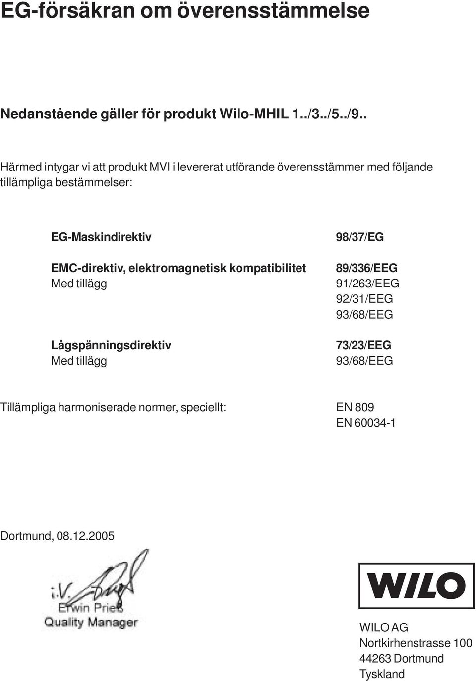EMC-direktiv, elektromagnetisk kompatibilitet Med tillägg Lågspänningsdirektiv Med tillägg 98/37/EG 89/336/EEG 91/263/EEG