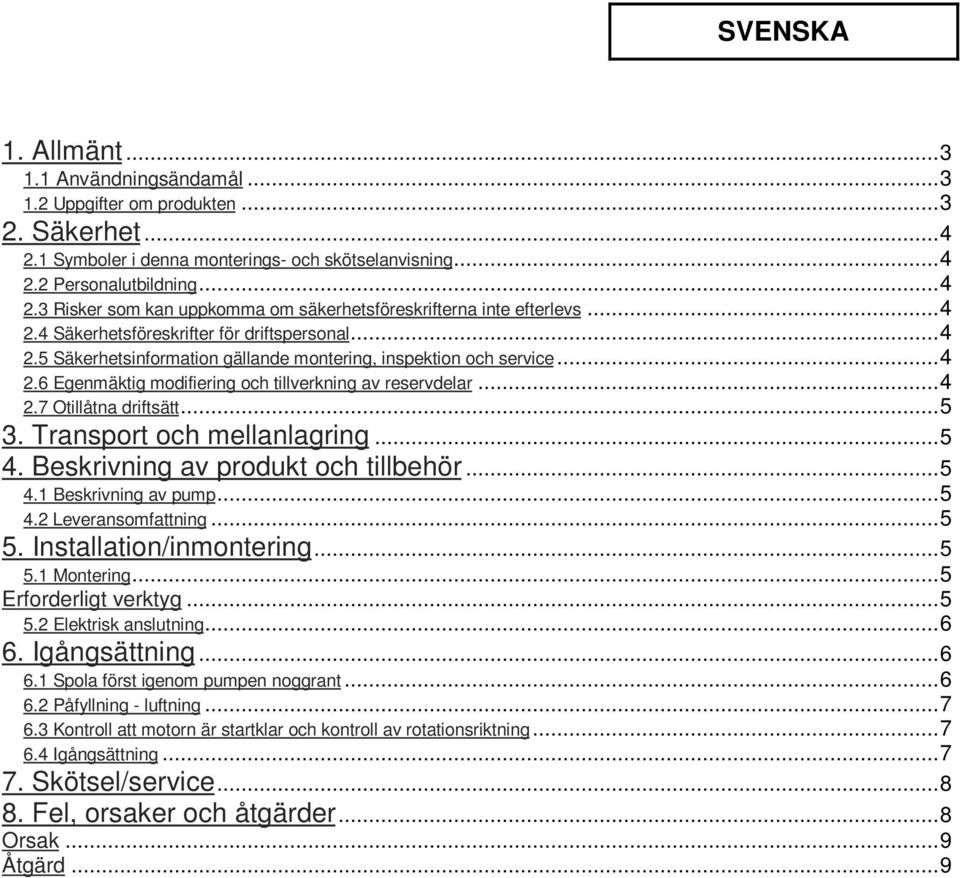 ..5 3. Transport och mellanlagring...5 4. Beskrivning av produkt och tillbehör...5 4.1 Beskrivning av pump...5 4.2 Leveransomfattning...5 5. Installation/inmontering...5 5.1 Montering.