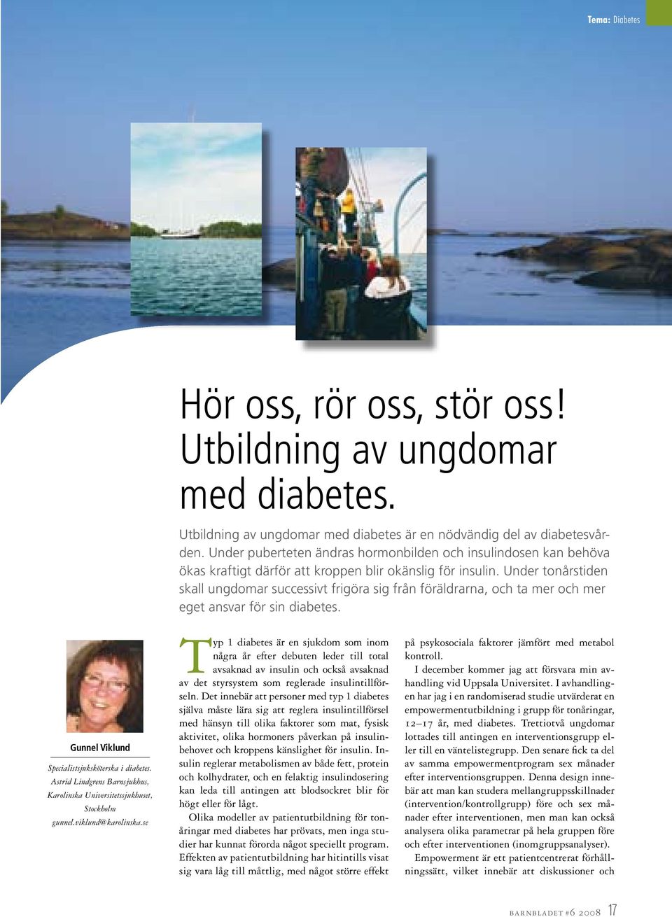 Under tonårstiden skall ungdomar successivt frigöra sig från föräldrarna, och ta mer och mer eget ansvar för sin diabetes. Gunnel Viklund Specialistsjuksköterska i diabetes.