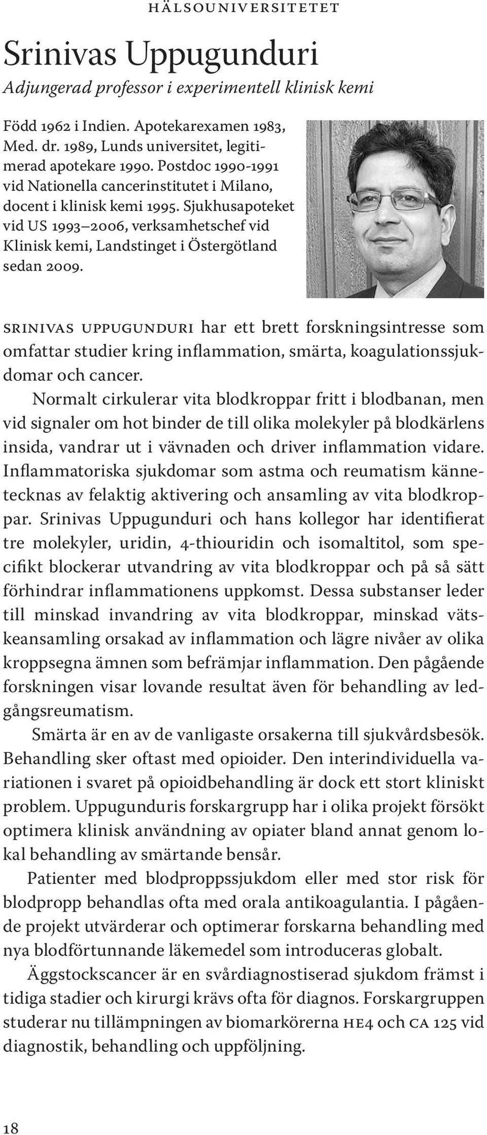 Srinivas Uppugunduri har ett brett forskningsintresse som omfattar studier kring inflammation, smärta, koagulationssjukdomar och cancer.