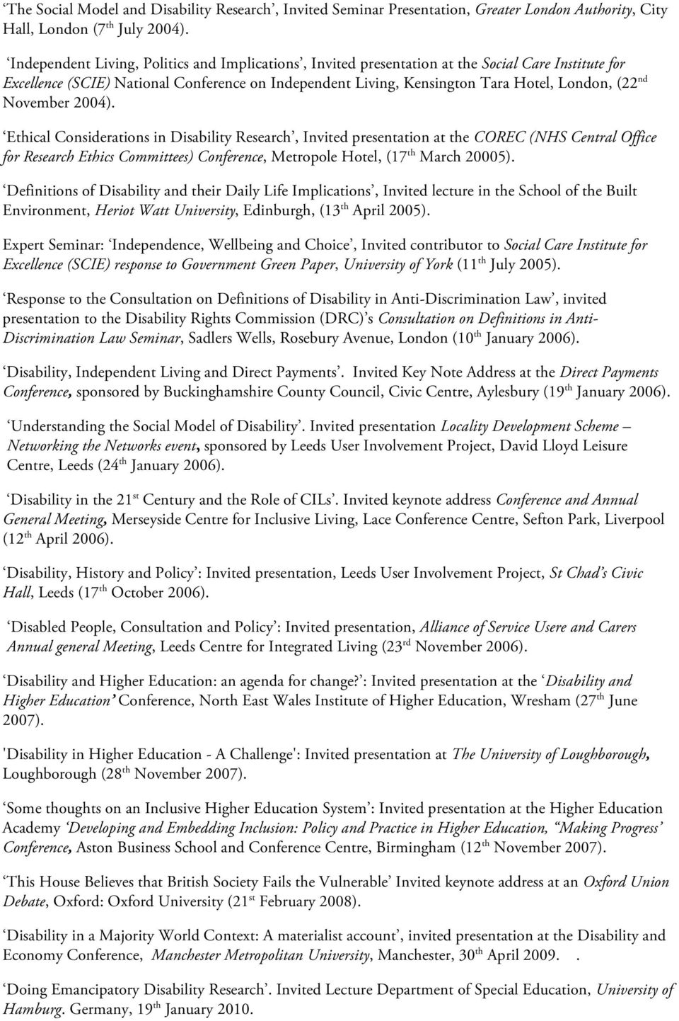 November 2004). Ethical Considerations in Disability Research, Invited presentation at the COREC (NHS Central Office for Research Ethics Committees) Conference, Metropole Hotel, (17 th March 20005).