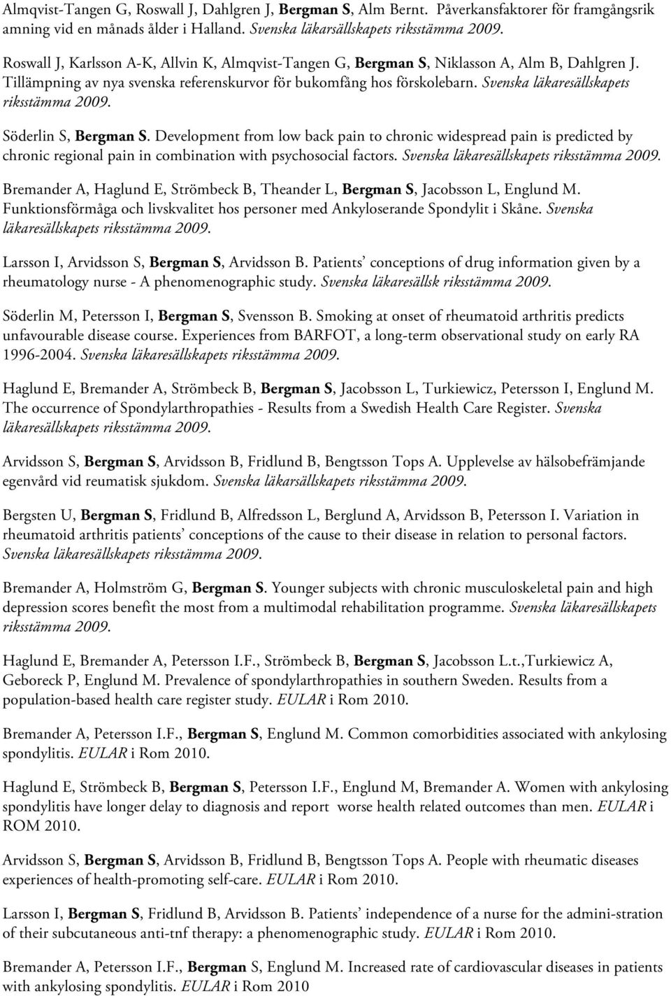 Svenska läkaresällskapets riksstämma 2009. Söderlin S, Bergman S.