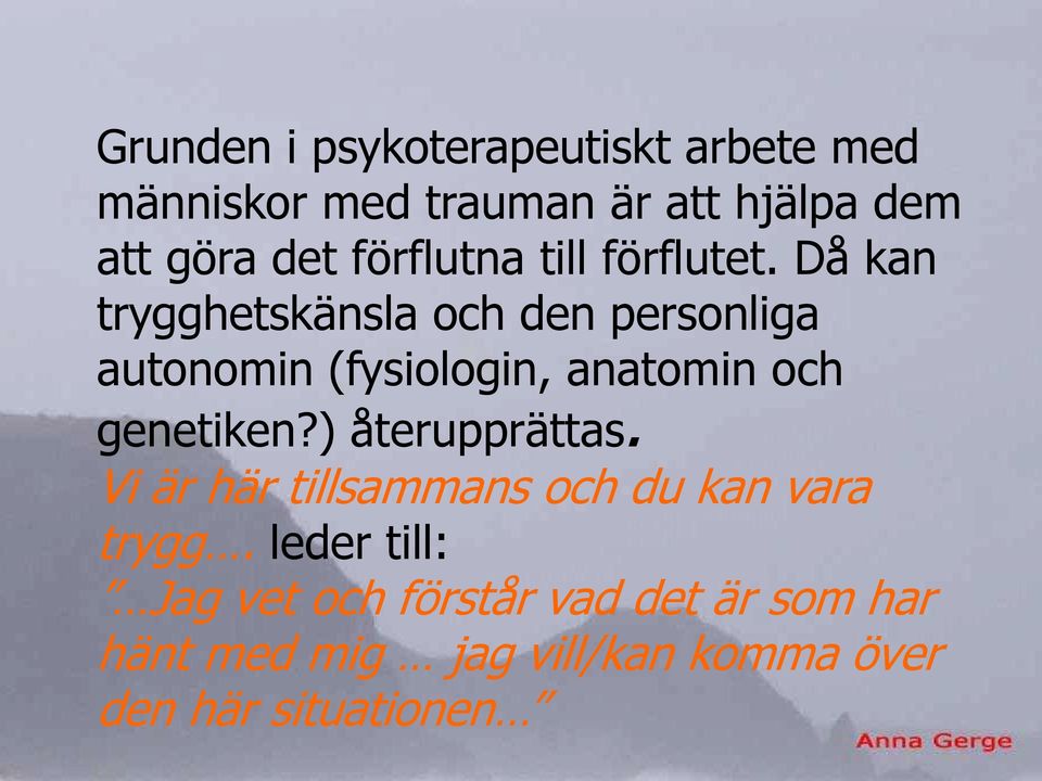 Då kan trygghetskänsla och den personliga autonomin (fysiologin, anatomin och genetiken?