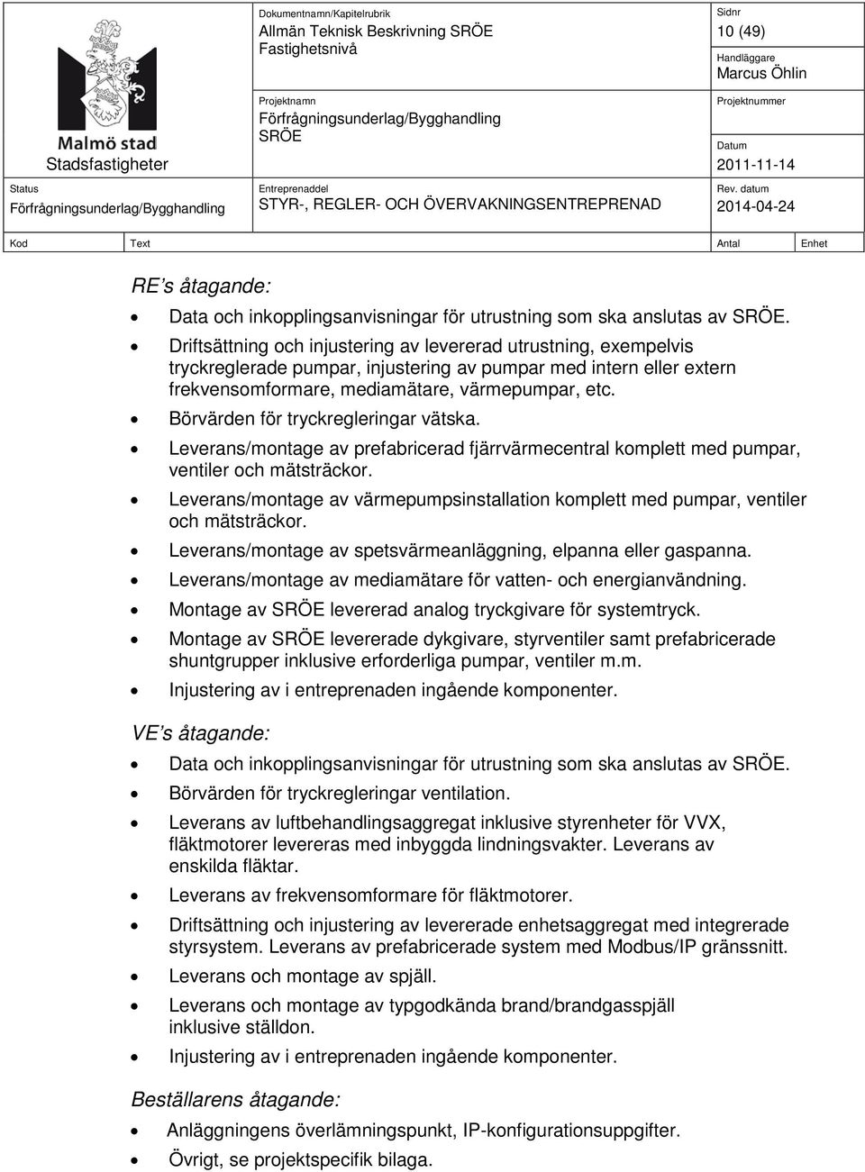 Börvärden för tryckregleringar vätska. Leverans/montage av prefabricerad fjärrvärmecentral komplett med pumpar, ventiler och mätsträckor.