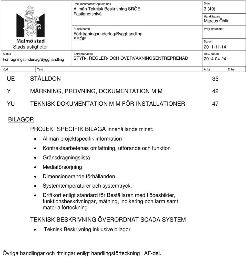 förhållanden Systemtemperaturer och systemtryck.