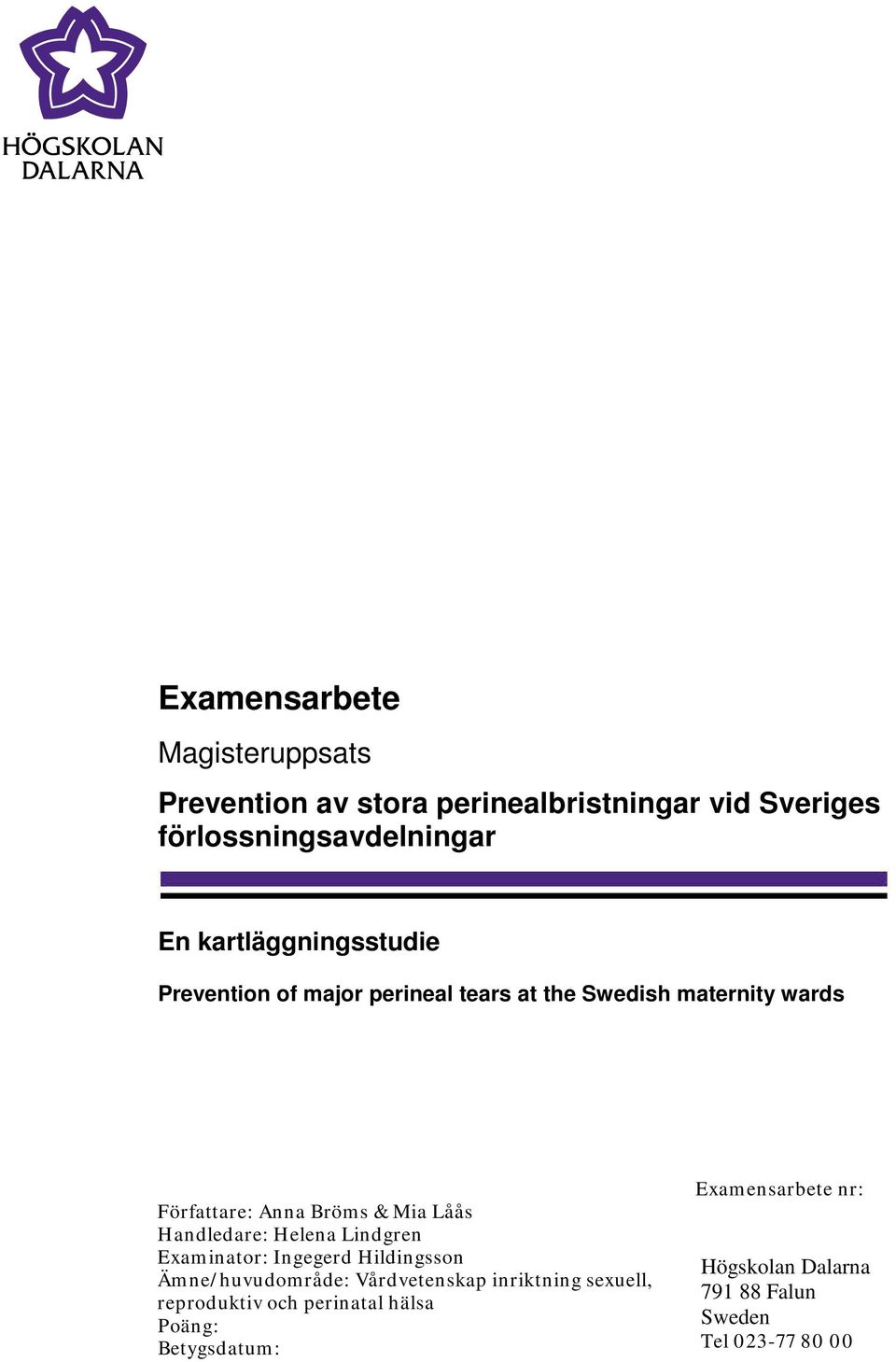 Låås Handledare: Helena Lindgren Examinator: Ingegerd Hildingsson Ämne/huvudområde: Vårdvetenskap inriktning