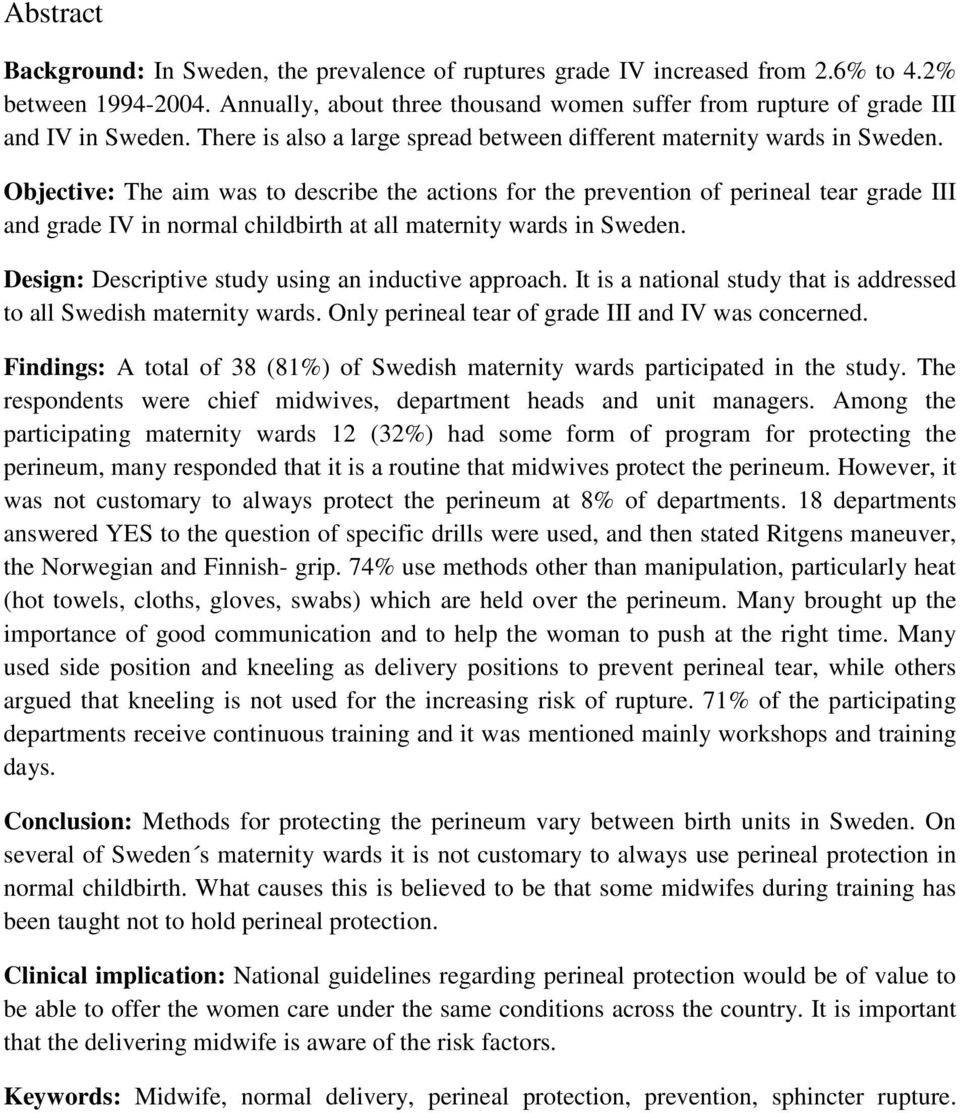 Objective: The aim was to describe the actions for the prevention of perineal tear grade III and grade IV in normal childbirth at all maternity wards in Sweden.