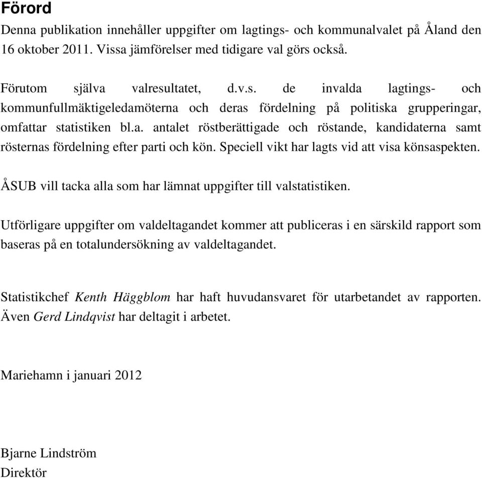 ÅSUB vill tacka alla som har lämnat uppgifter till valstatistiken.